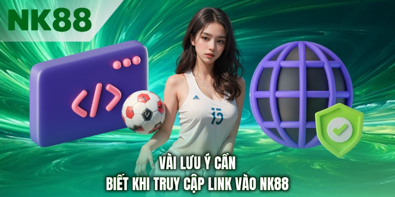 Vài lưu ý cần biết khi truy cập link vào NK88